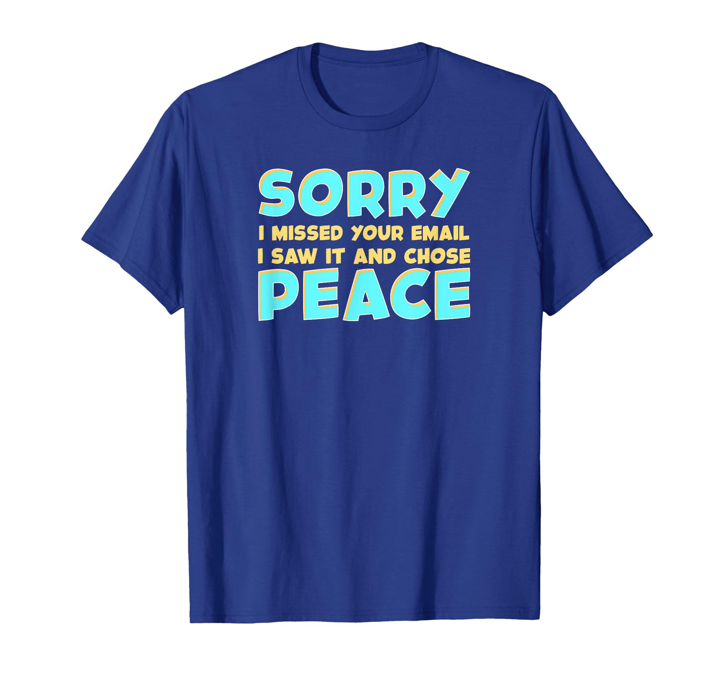 Funny Office Life Missed Your Email Saw It and Chose Peace T-Shirt