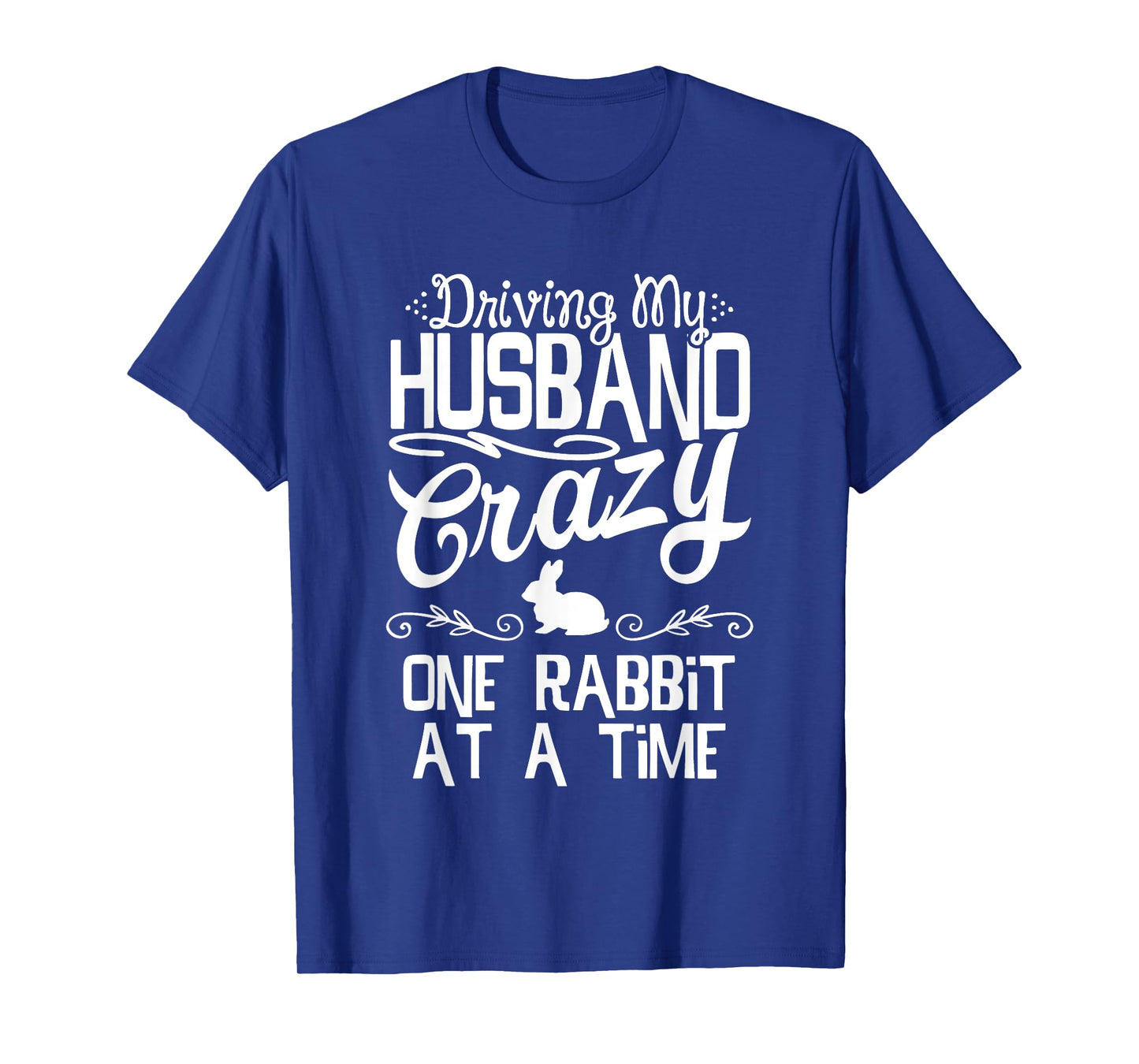 Driving My Husband Crazy One Rabbit At A Time Funny Wife Mom T-Shirt