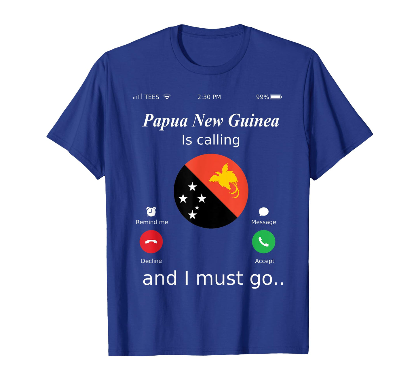 Papua New Guinea Is Calling and I Must Go Papua New Guinea F T-Shirt