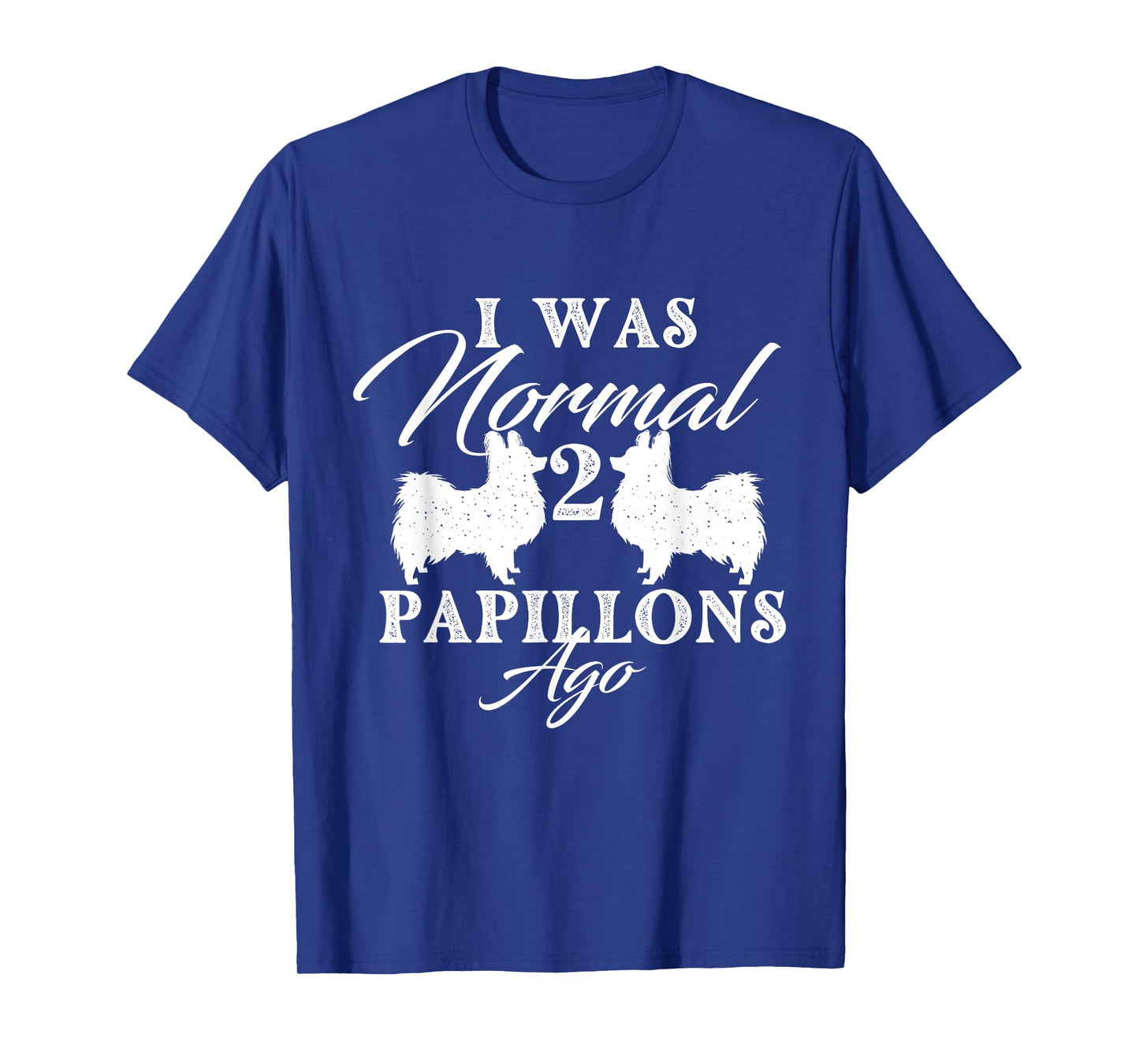 I Was Normal 2 Papillons Ago - Papillon Lover Dog Breeder T-Shirt for Men Women