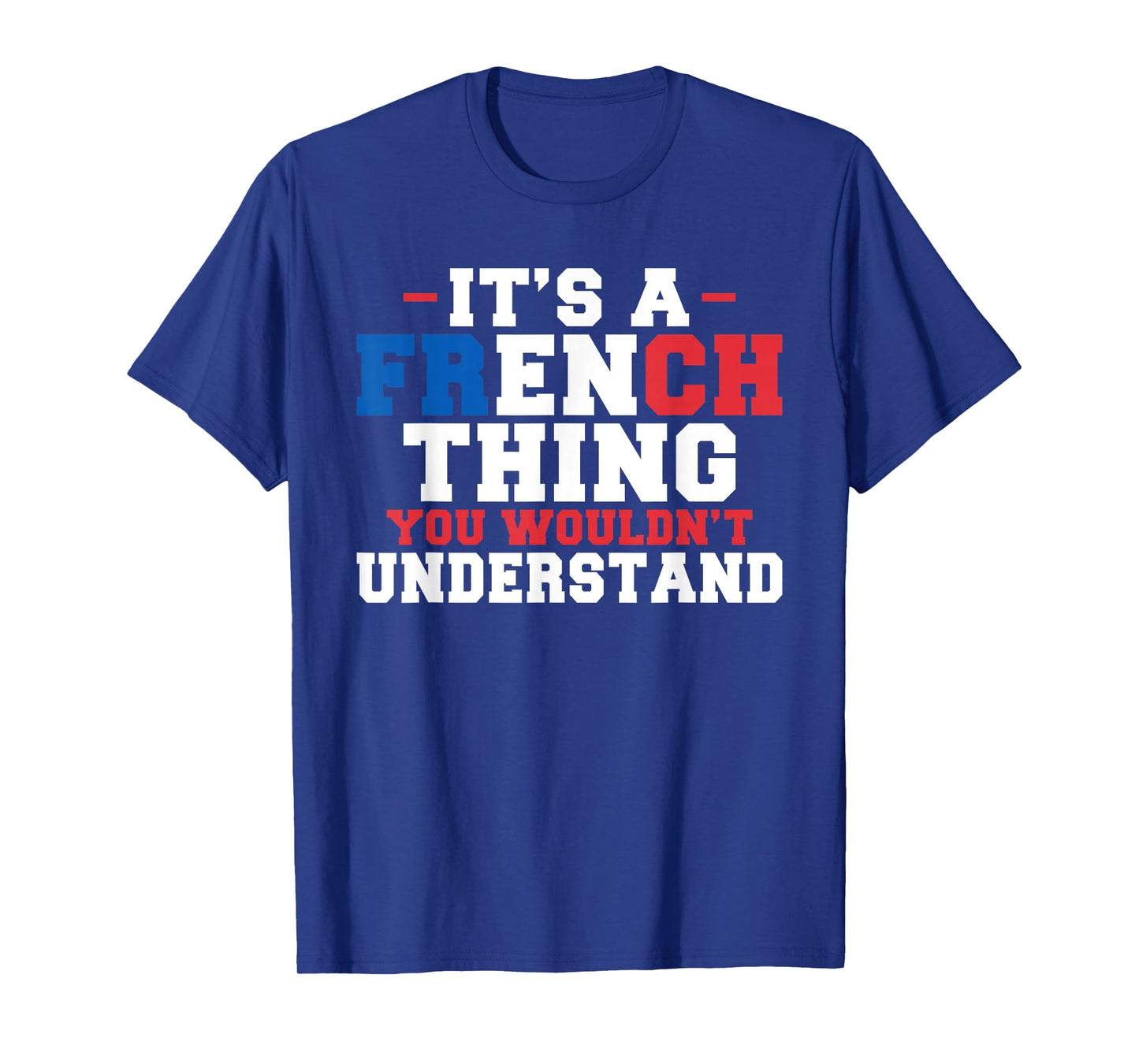 It's a French Thing You Wouldn't Understand, Funny France T-Shirt