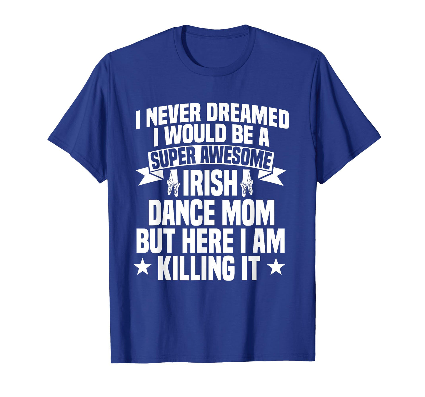 Irish Dance Mom Festival Ceili Stepdance Dancer Mother's Day T-Shirt