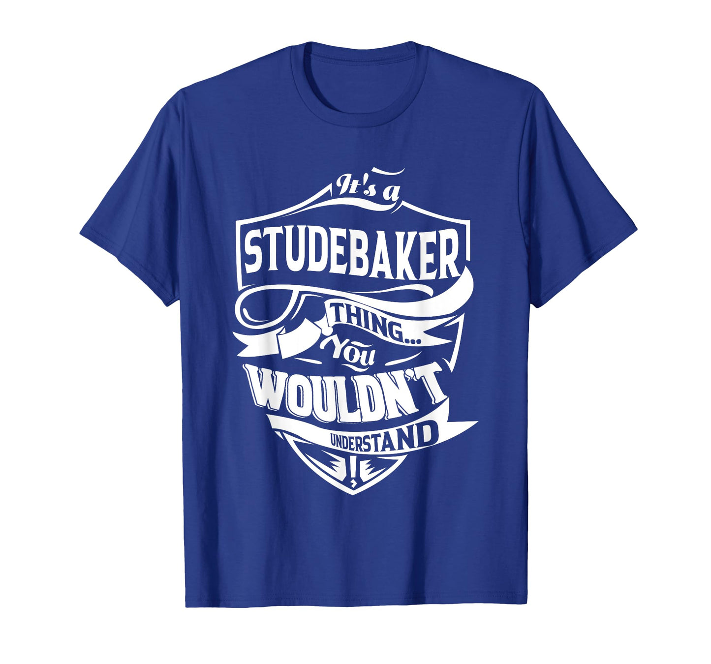 It's a STUDEBAKER Thing You Wouldn't Understand Gifts T-Shirt
