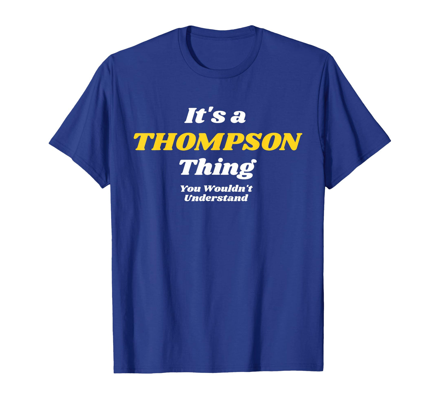 IT'S A THOMPSON THING YOU WOULDN’T UNDERSTAND | Family T-Shirt