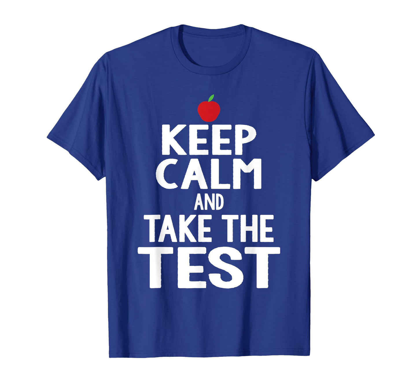 Testing Day Keep Calm & Take The Test Exam Funny Teacher Men Women T-Shirt