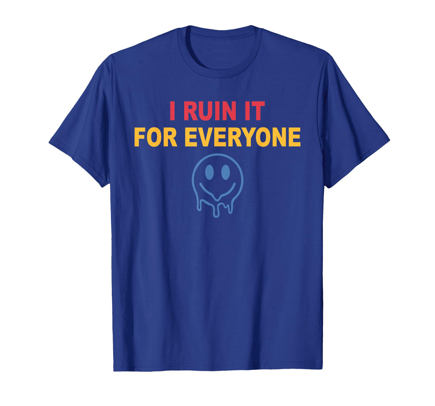 I Ruin It for Everyone T-Shirt