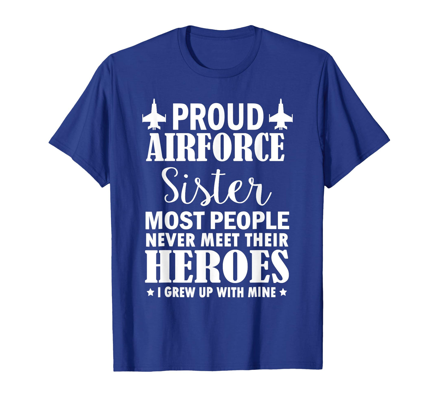 Proud Air Force Sister Shirt Veterans Day I Grew Up Mine T-Shirt