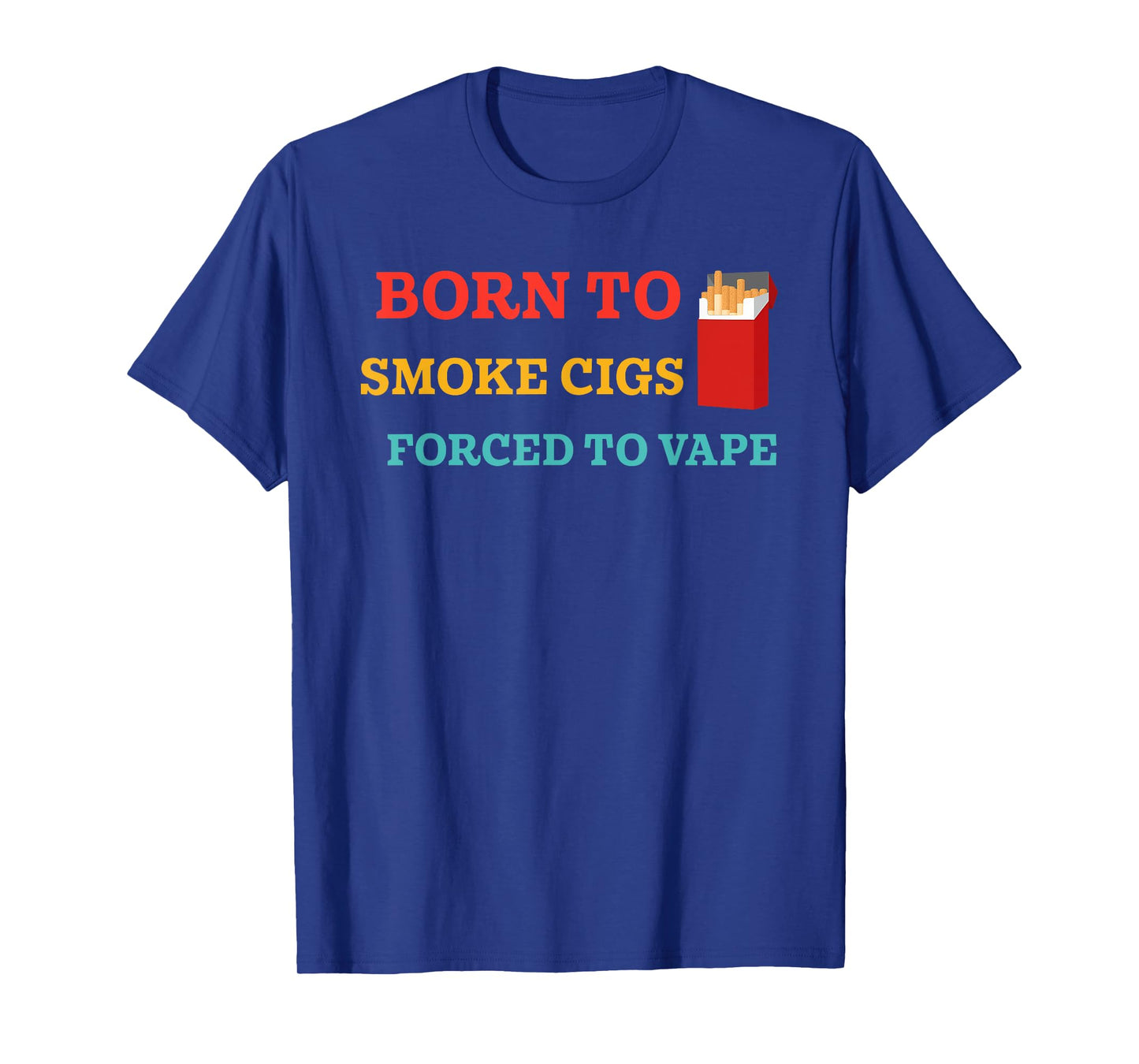 Born to Smoke Cigs Forced to-Vape Funny Retro Vintage T-Shirt