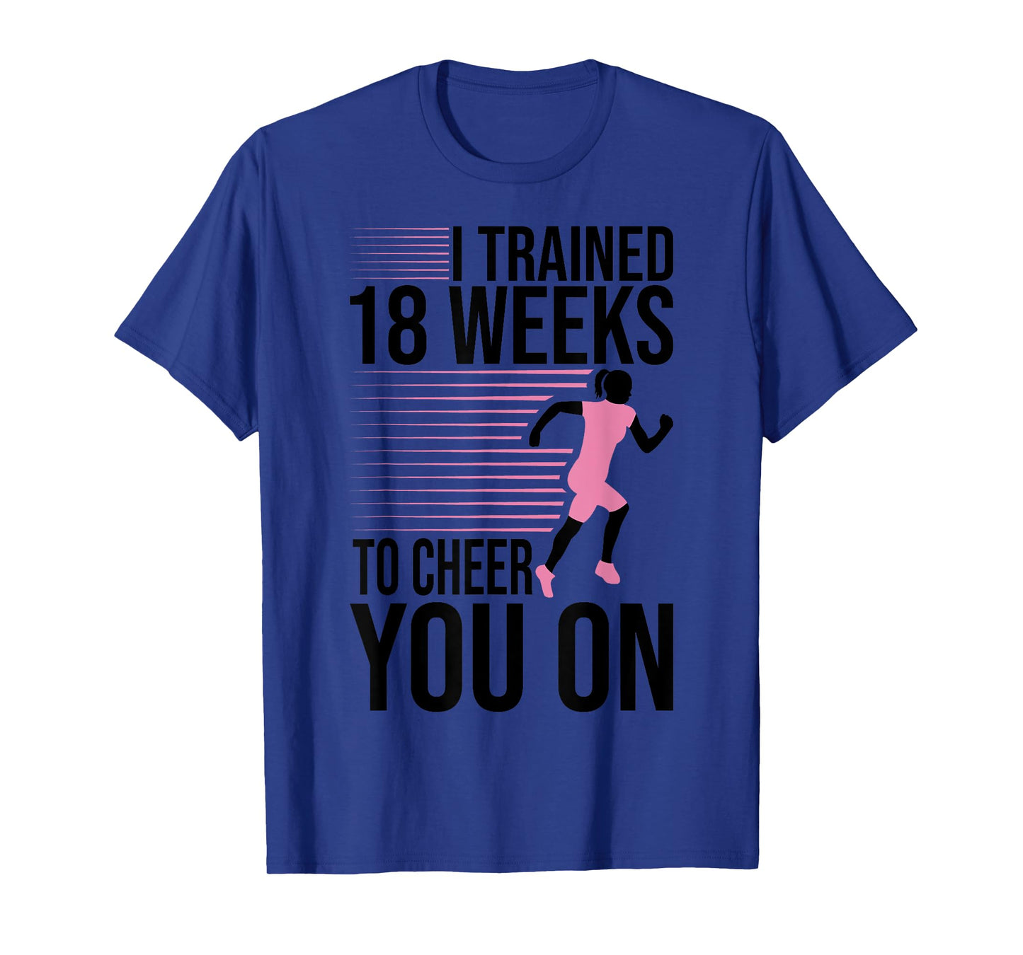 I Trained 18 Weeks To Cheer You On Running Marathon Finisher T-Shirt