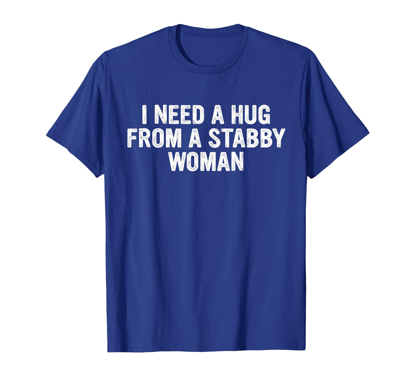 I Need A Hug from A Stabby Woman Design T-Shirt