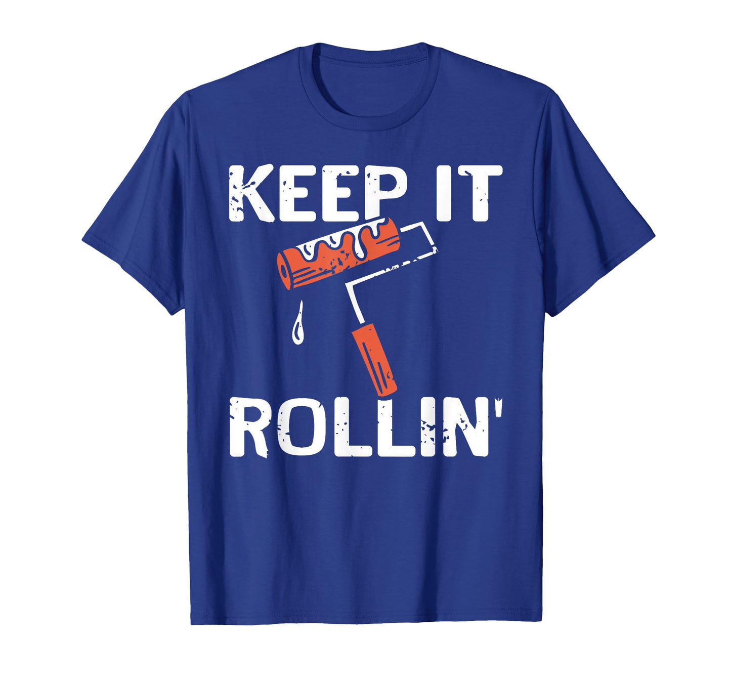 Keep It Rollin Funny Painter Work Motivation Joke T-Shirt