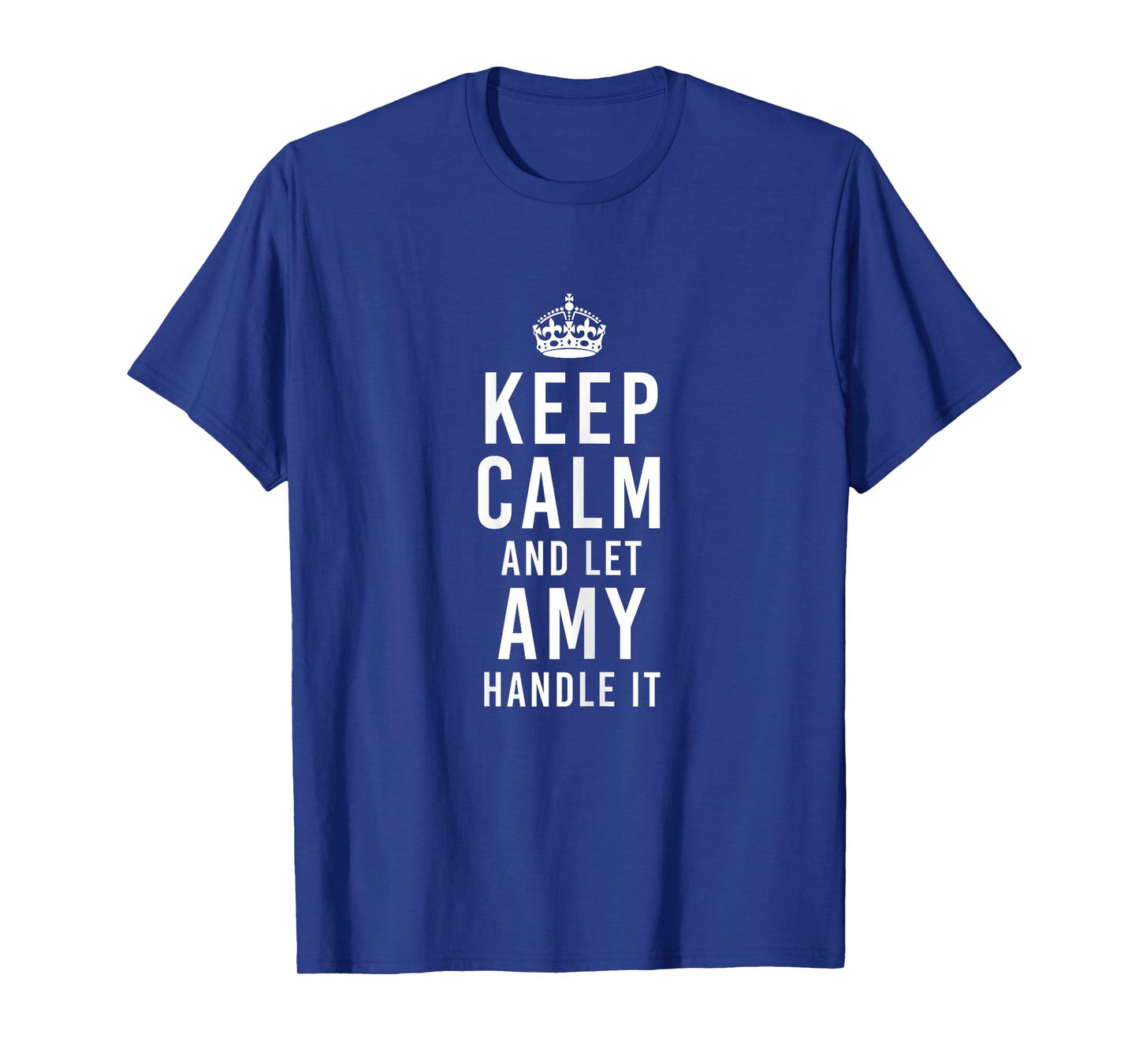 Keep Calm And Let Amy Handle It Funny Personalized Name T-Shirt