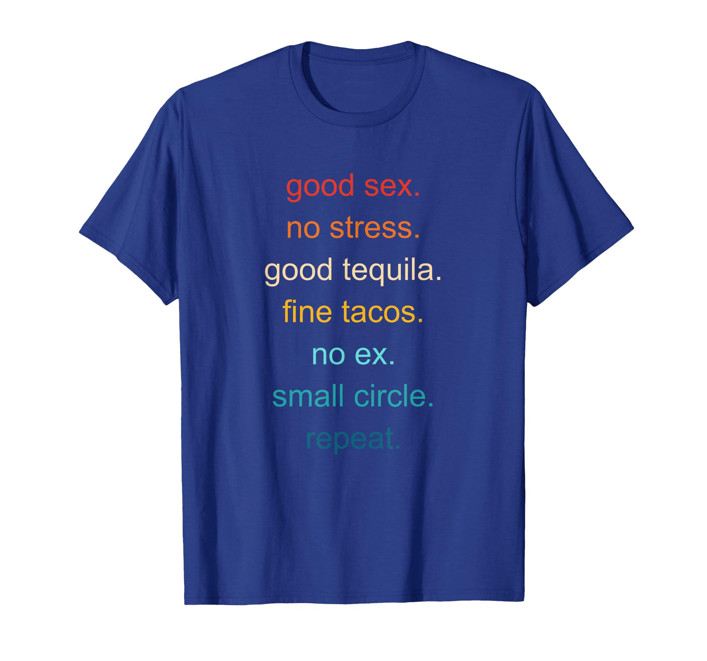 Good Sex. No Stress. Good Tequila. Fine Tacos T-Shirt