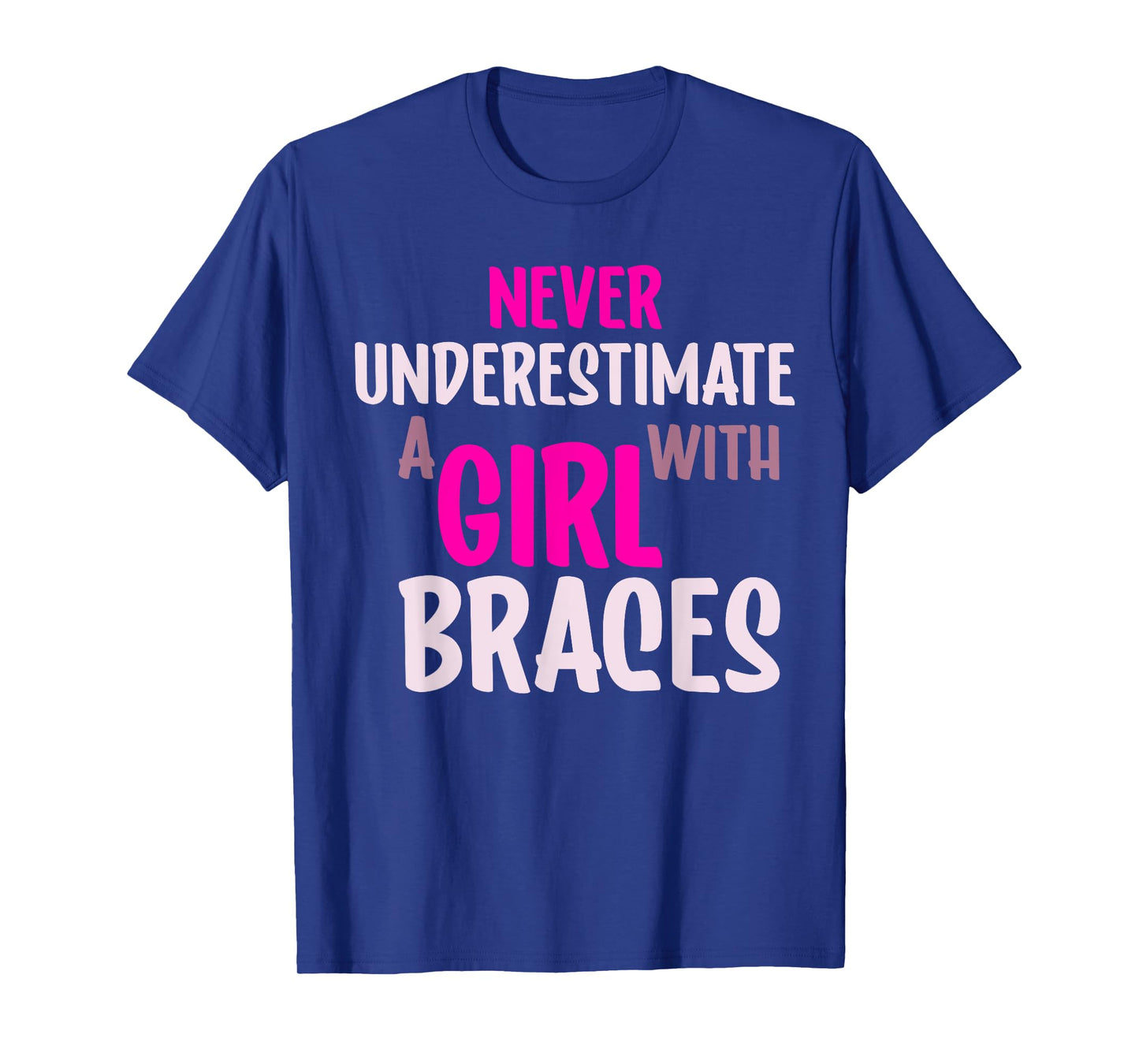 Never Underestimate A Girl With Braces T-Shirt