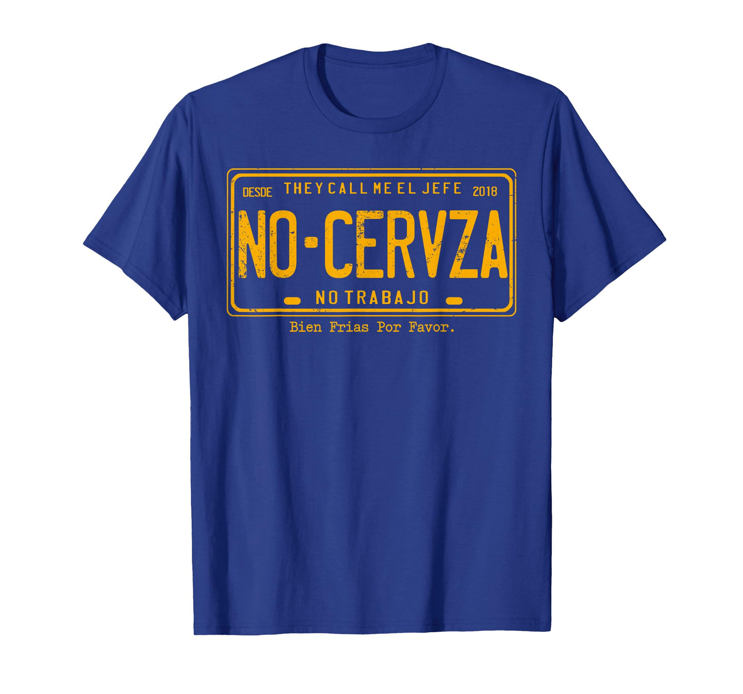 They Call Me El Jefe No Cerveza No Trabajo T-Shirt
