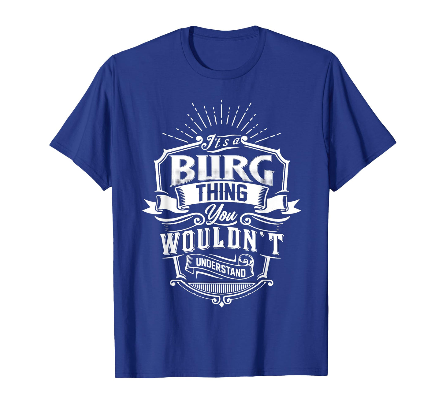 It's A BURG Thing You Wouldn't Understand Name Vintage T-Shirt