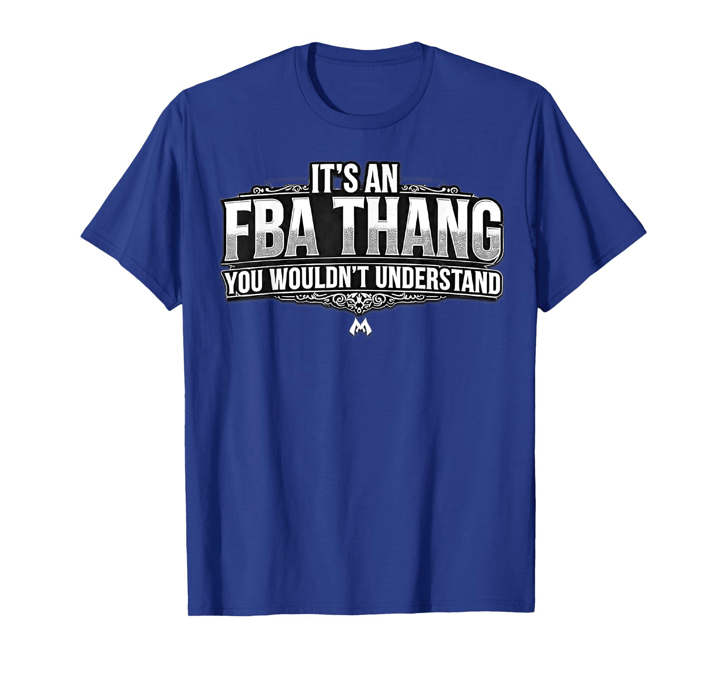 IT'S AN FBA THANG YOU WOULDN'T UNDERSTAND_BW T-Shirt