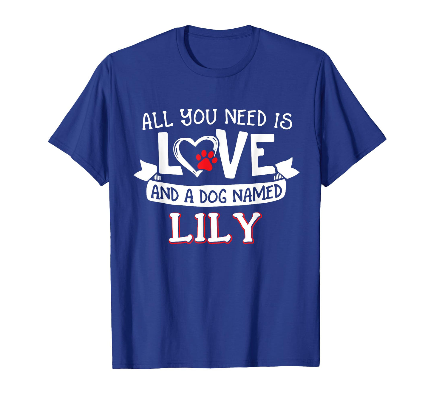 All you need is love and a dog named Lily small large Men Women T-Shirt