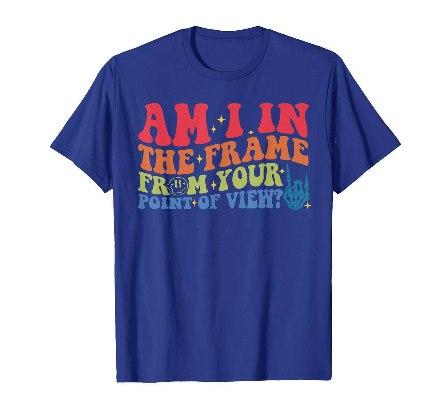 Am I In The Frame From Your Point Of View? T-Shirt