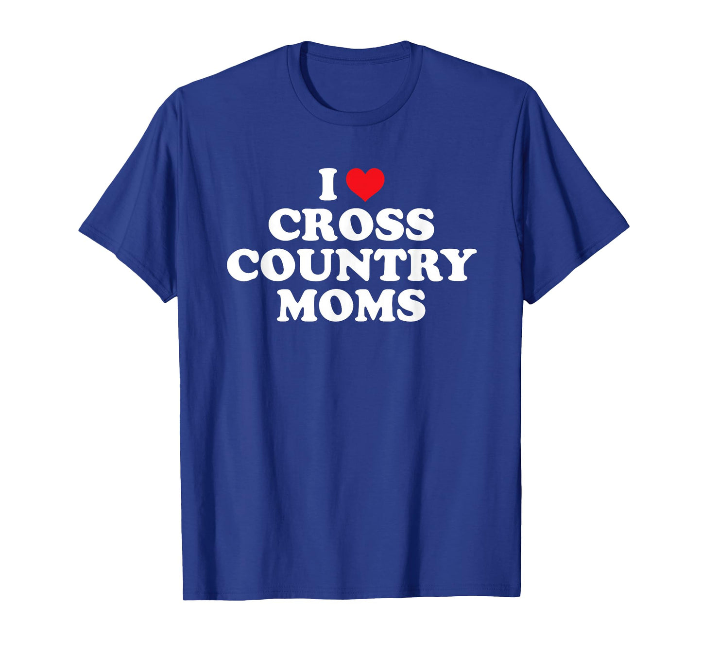 I Love Cross Country Moms Funny Design T-Shirt