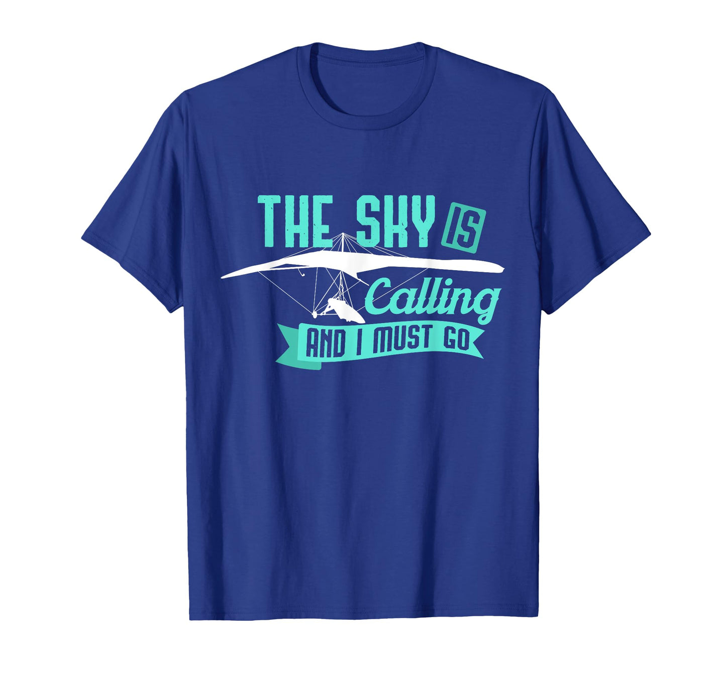 Hang Gliding T Shirt - Sky Is Calling And I Must Go T-Shirt