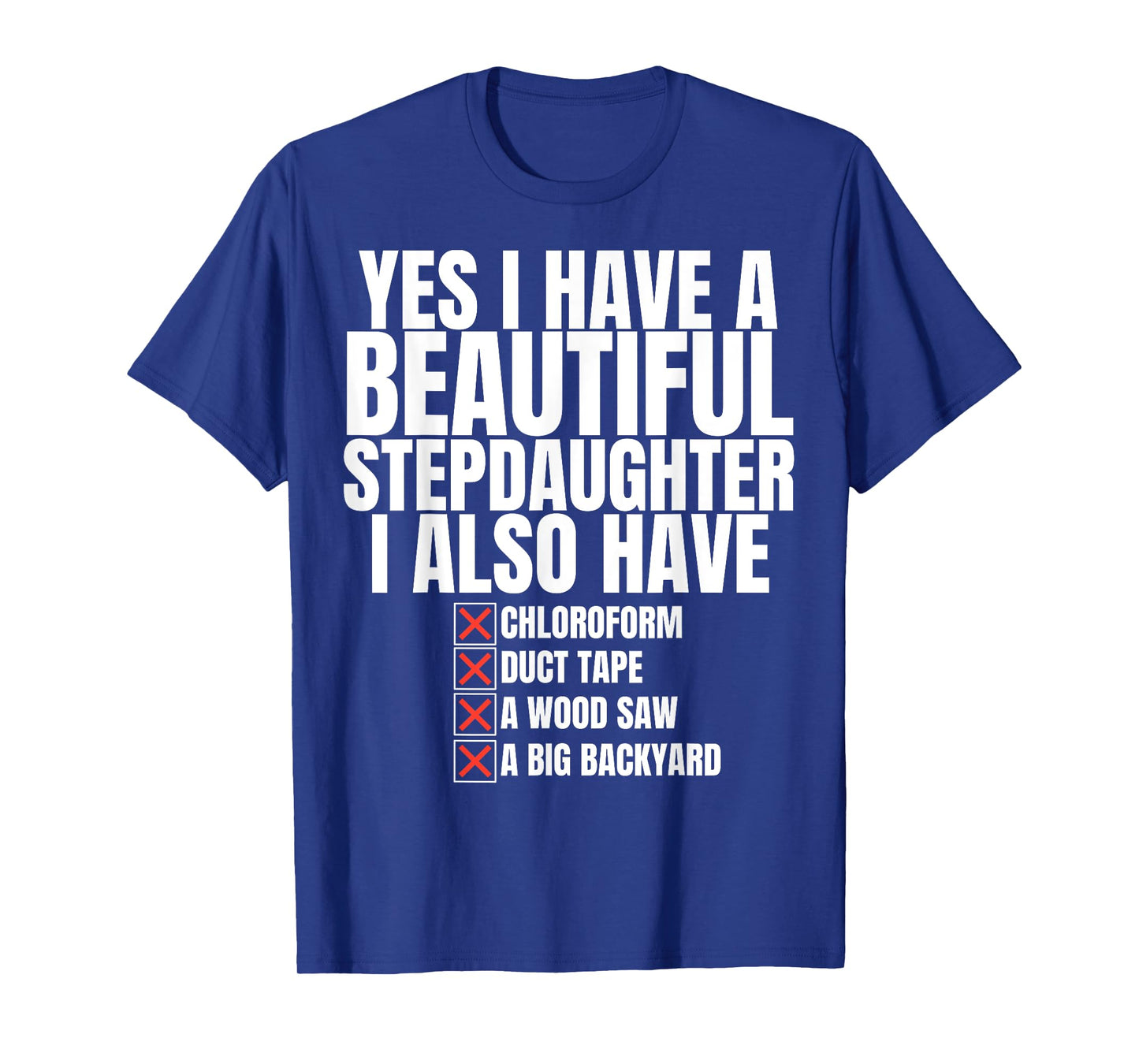 Yes I Have a Beautiful Stepdaughter Sarcastic Joke Step Dad T-Shirt