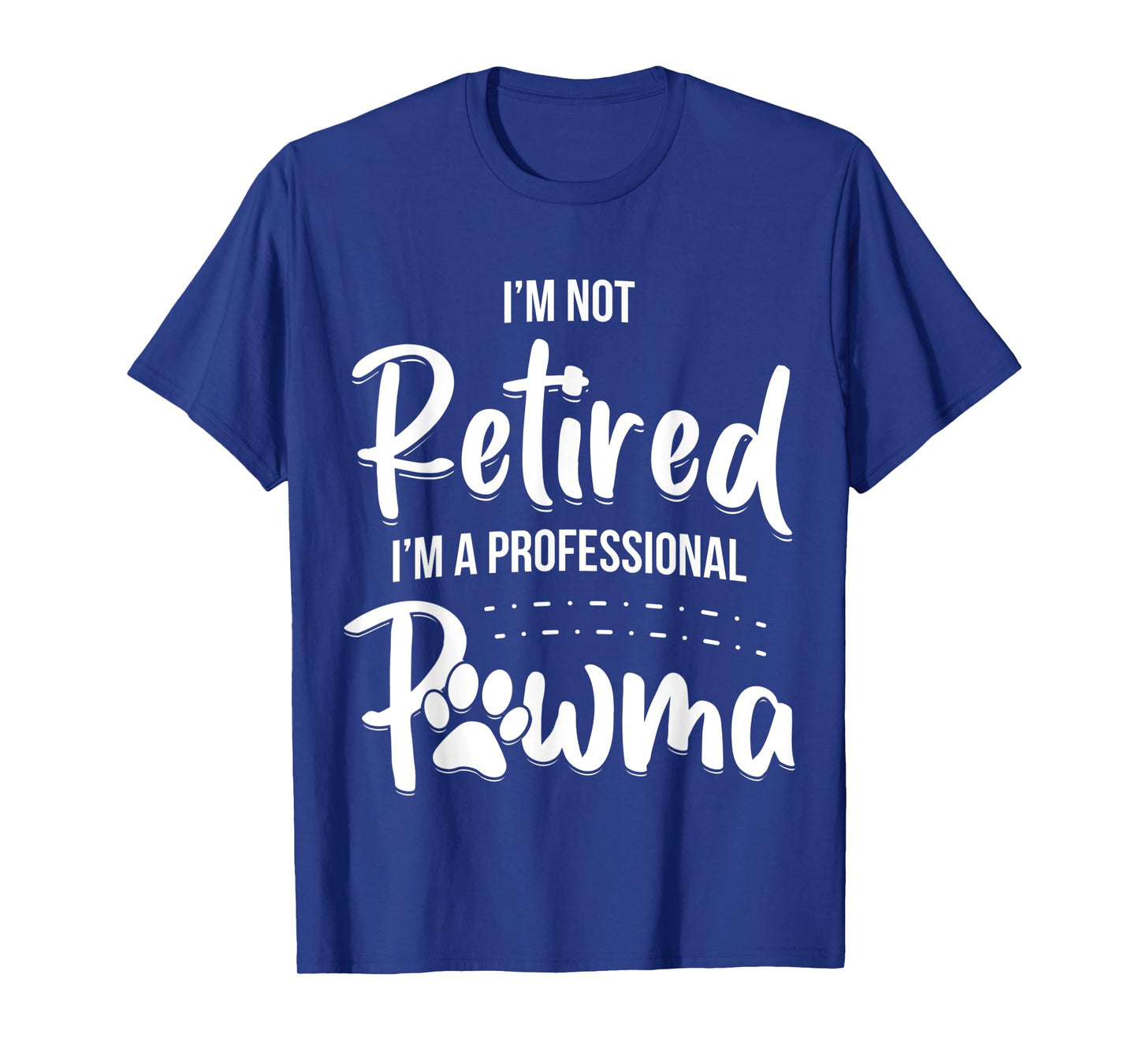 Dog Grandma Shirt I'm Not Retired I'm A Professional Pawma Men Women Kids T-Shirt