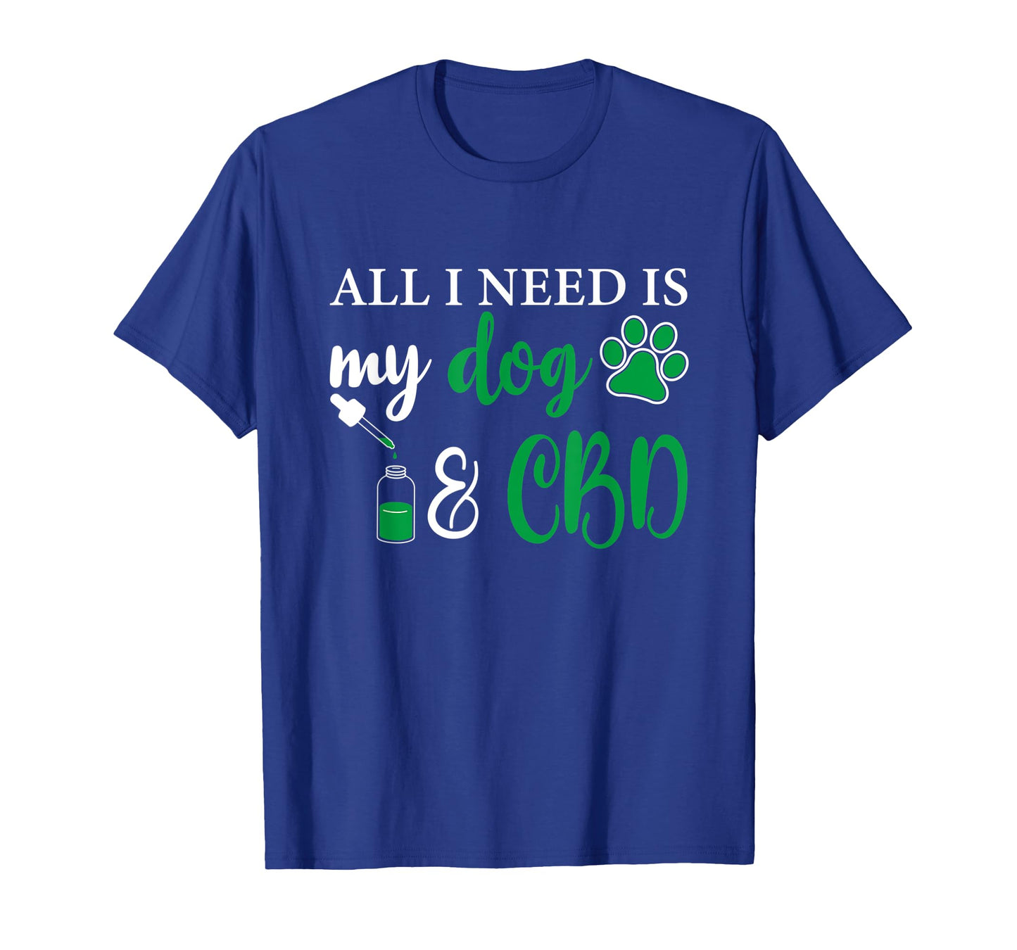 All I need is my dog and CBD, Marijuana Weed Dog T-Shirt for Men Women