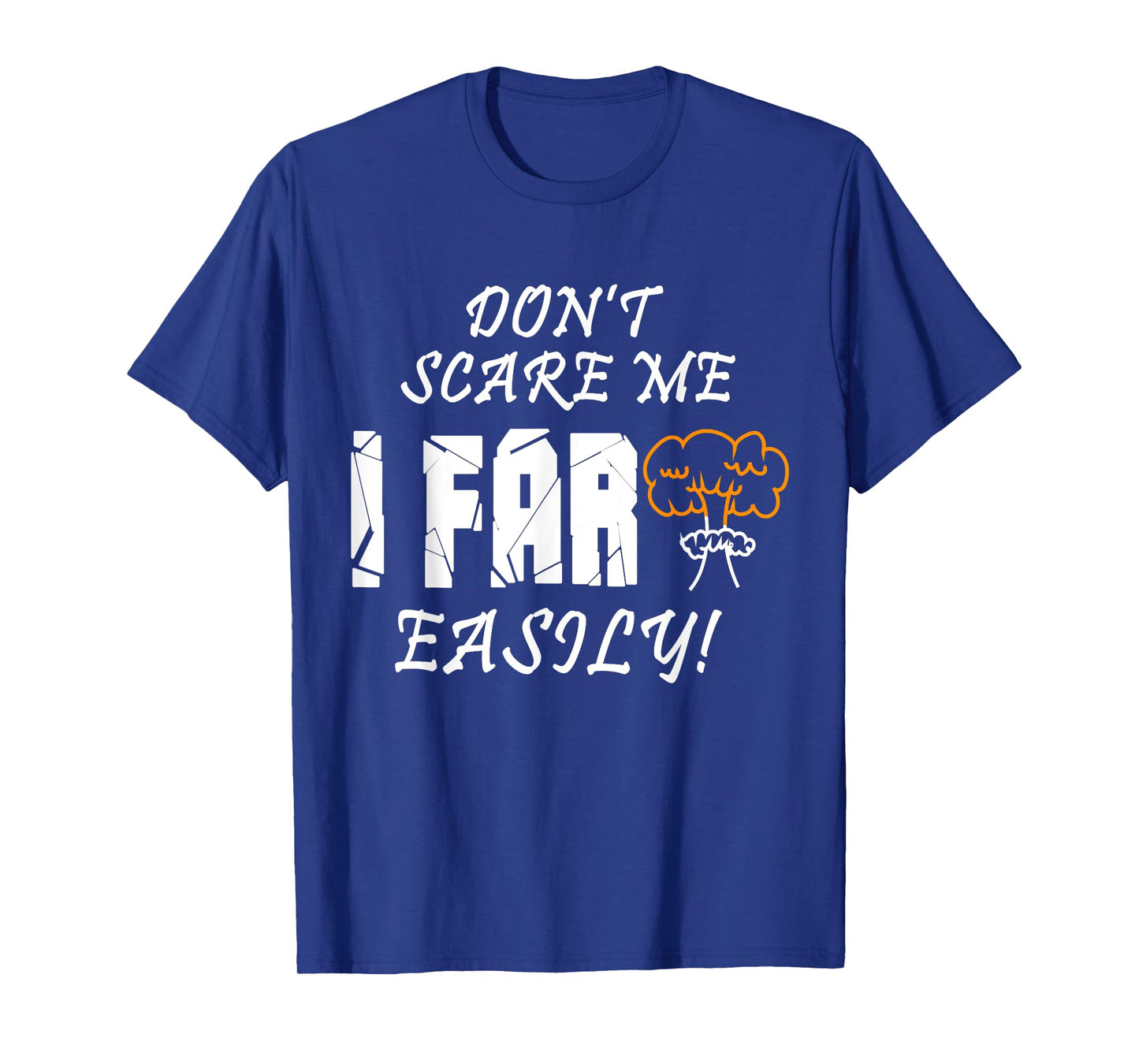 Don't Scare Me I Fart Easily Funny Humor Apparel T-Shirt
