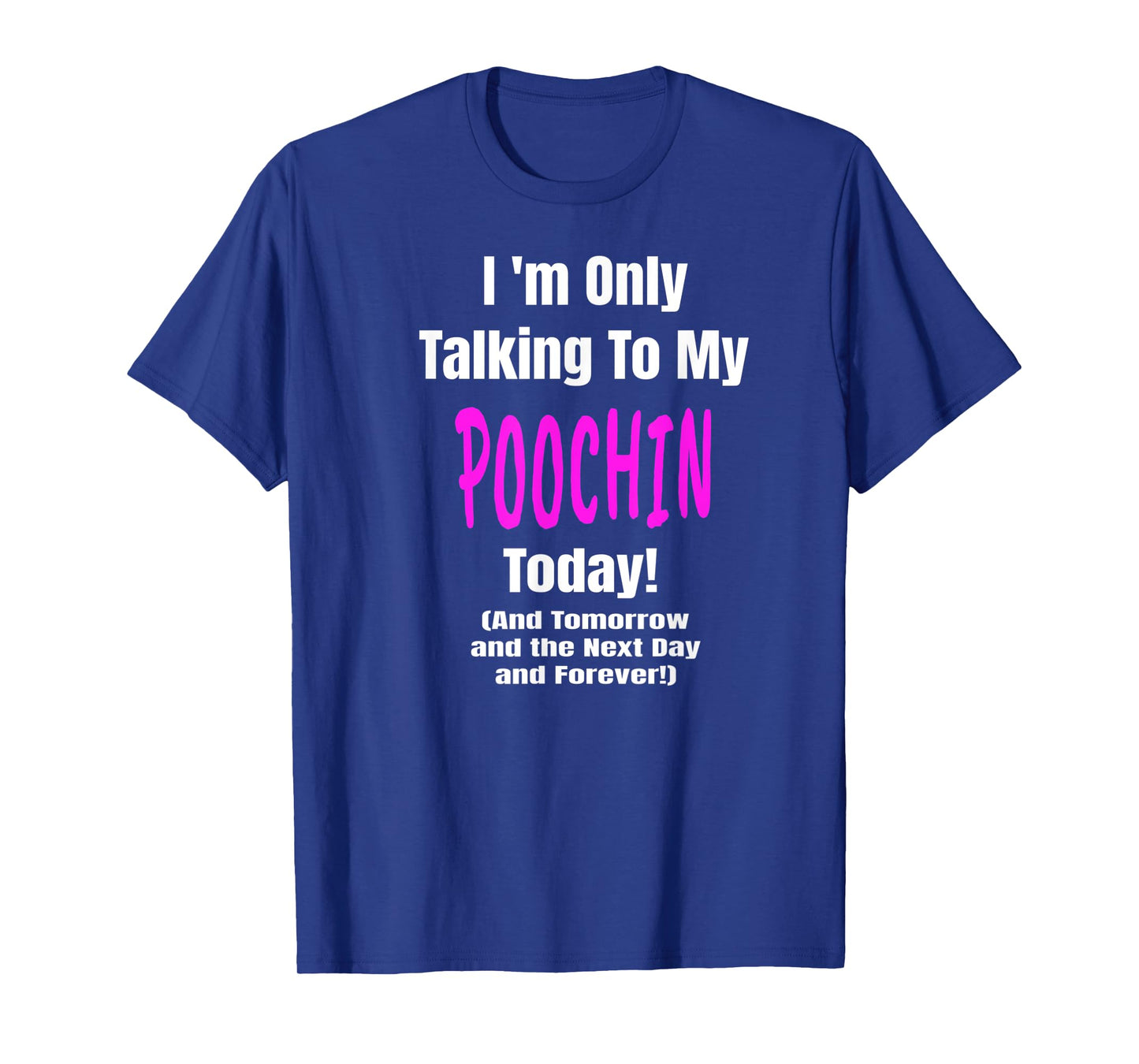POOCHIN Im Only Talking Dog Lover Puppy Funny T-Shirt