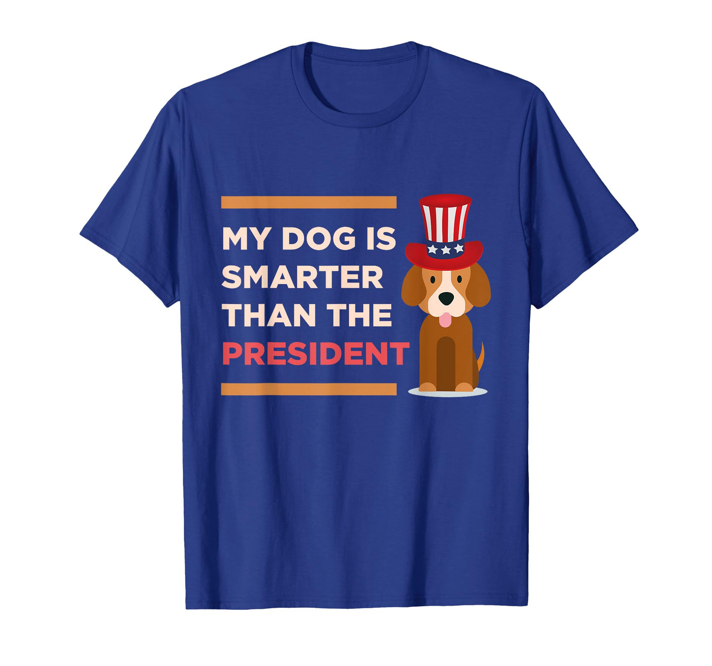 My Dog Is Smarter Than The President Protest Novelty Shirt Men Women Kids T-Shirt
