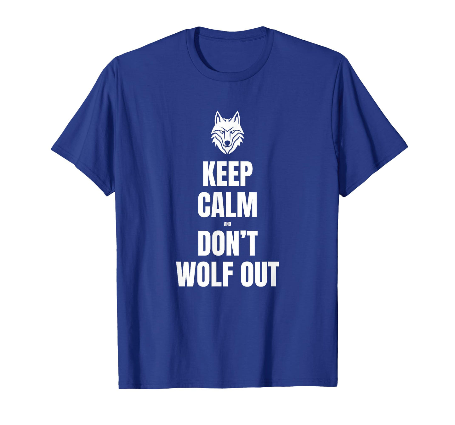 Keep Calm and Don't Wolf Out T-Shirt