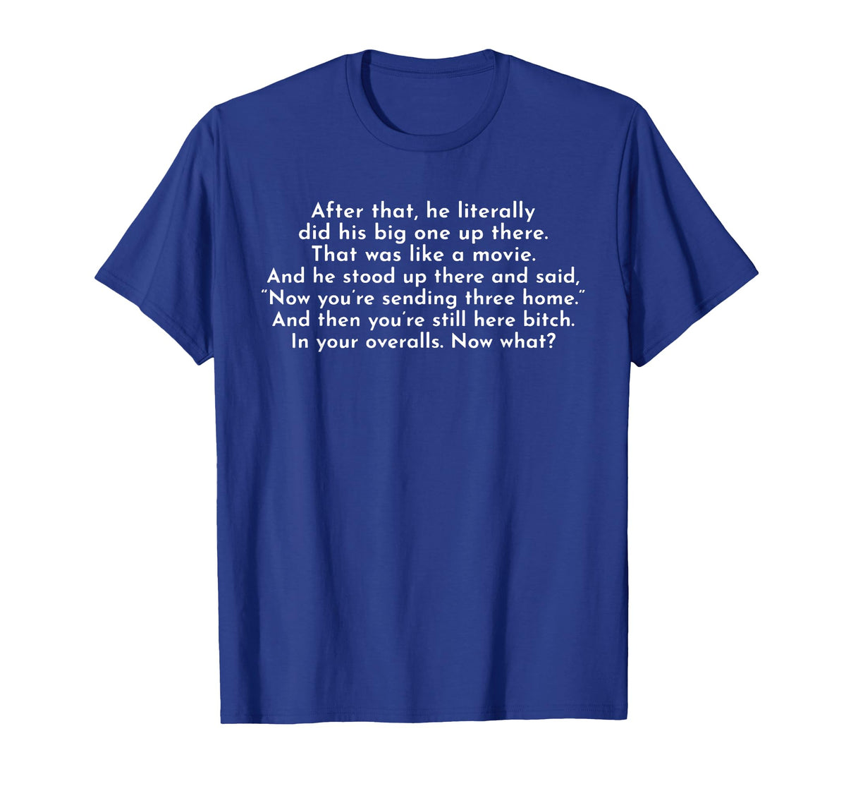 Ew, After That He Literally Did His Big One Up There T-Shirt