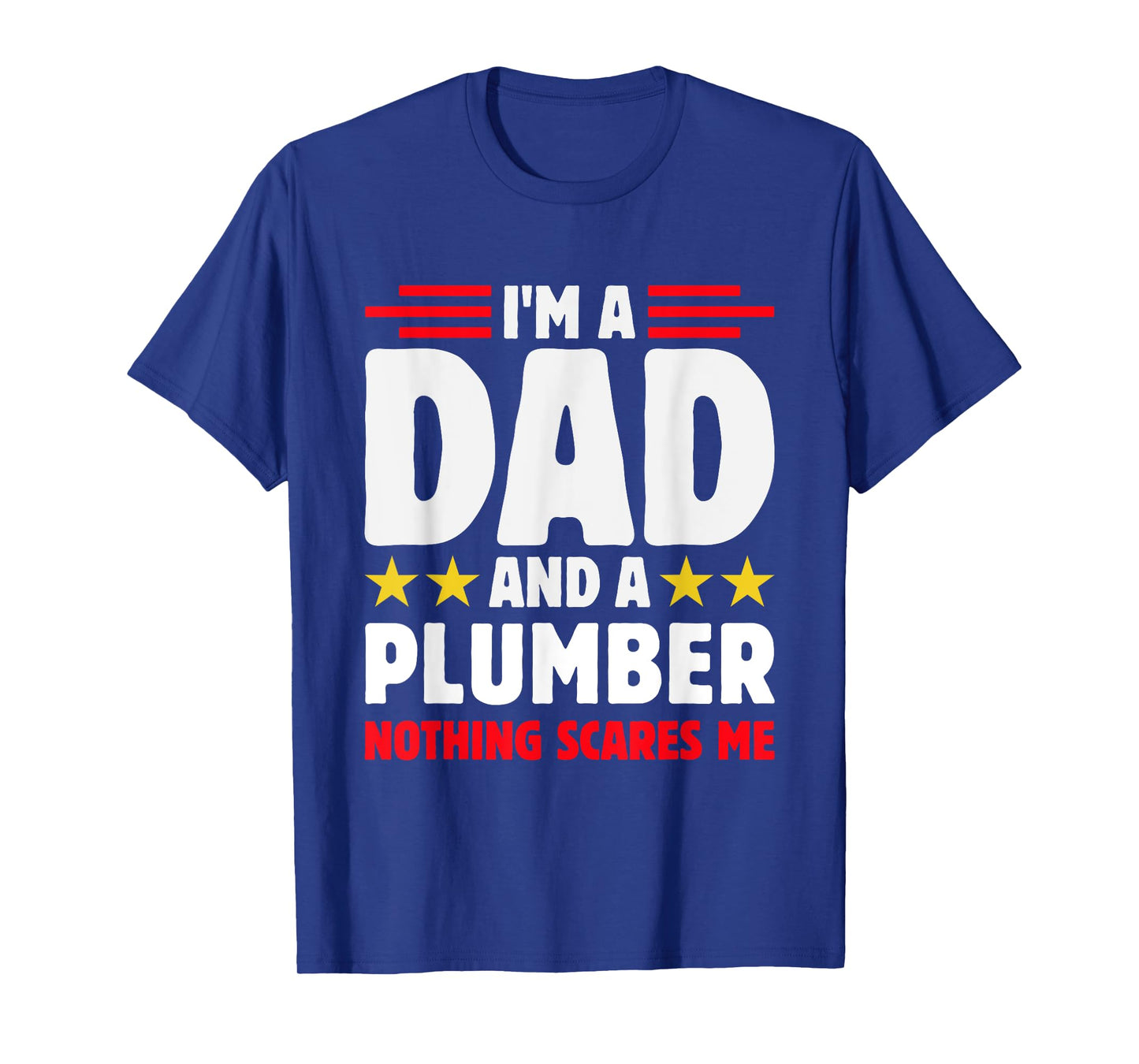 Funny dad Plumber Quote Blue Collar Humor Proud Father Job T-Shirt