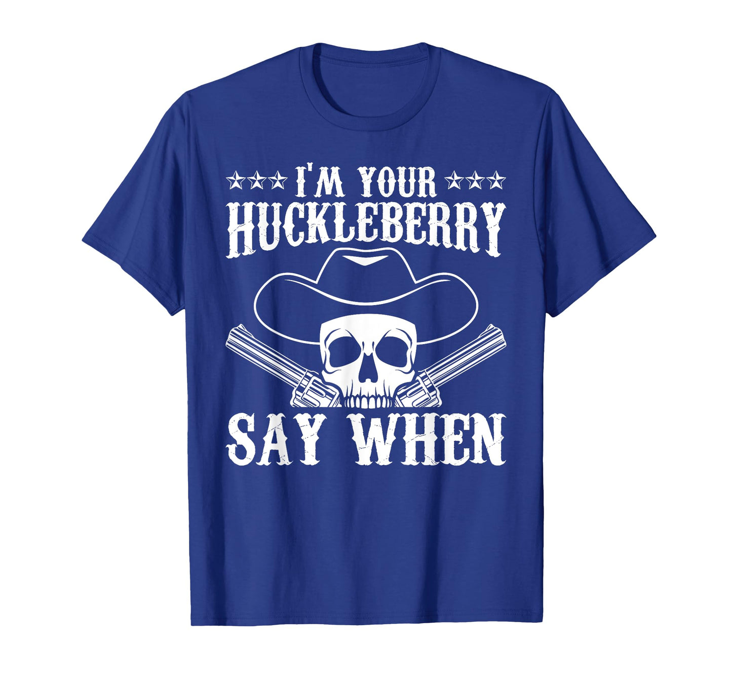 I'm Your Huckleberry Say When Classic Western Wild West T-Shirt