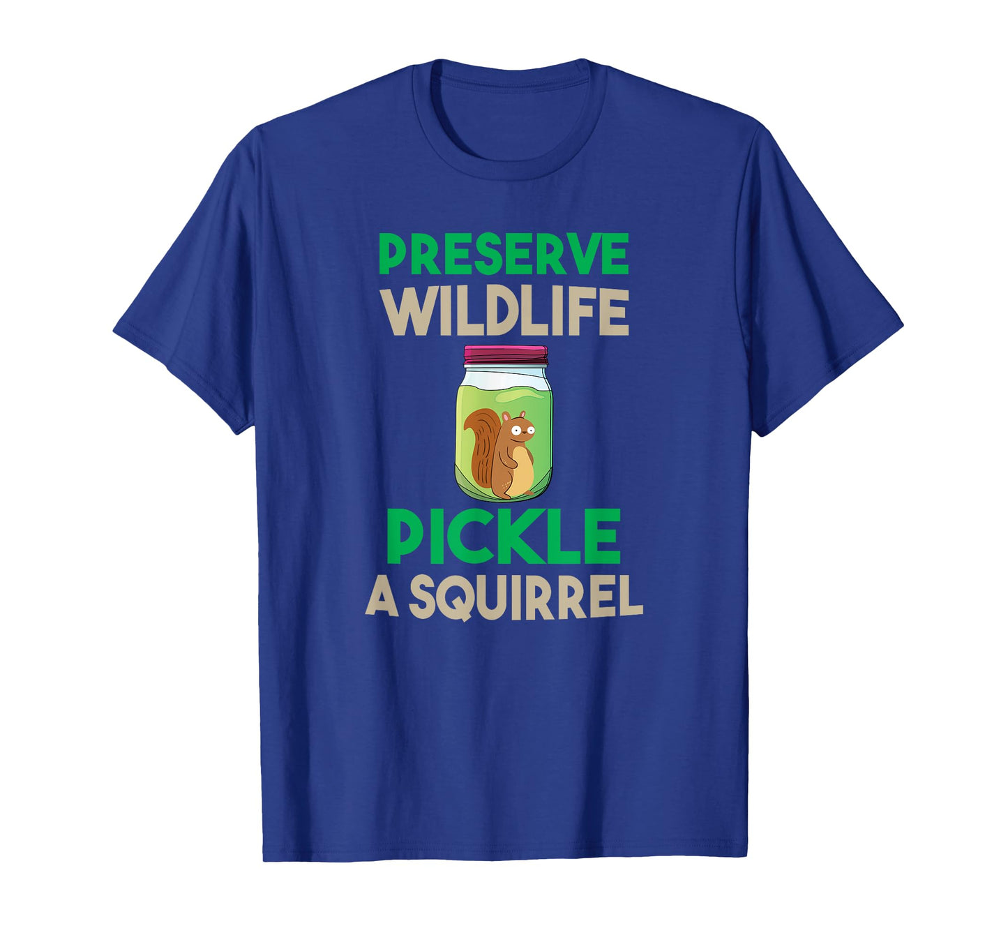 Preserve Wildlife Pickle a Squirrel Funny T-shirt T-Shirt