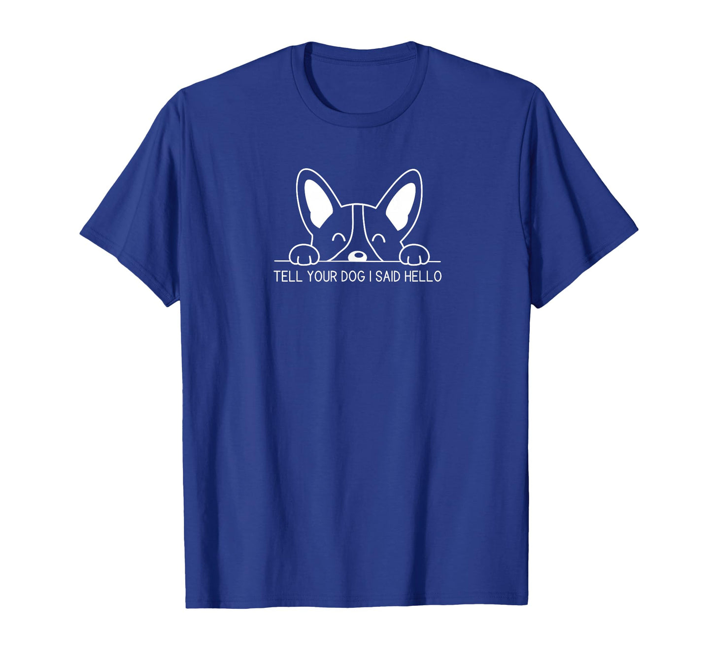 Tell Your Dog I Said Hello Dog Lover's Fun T-Shirt