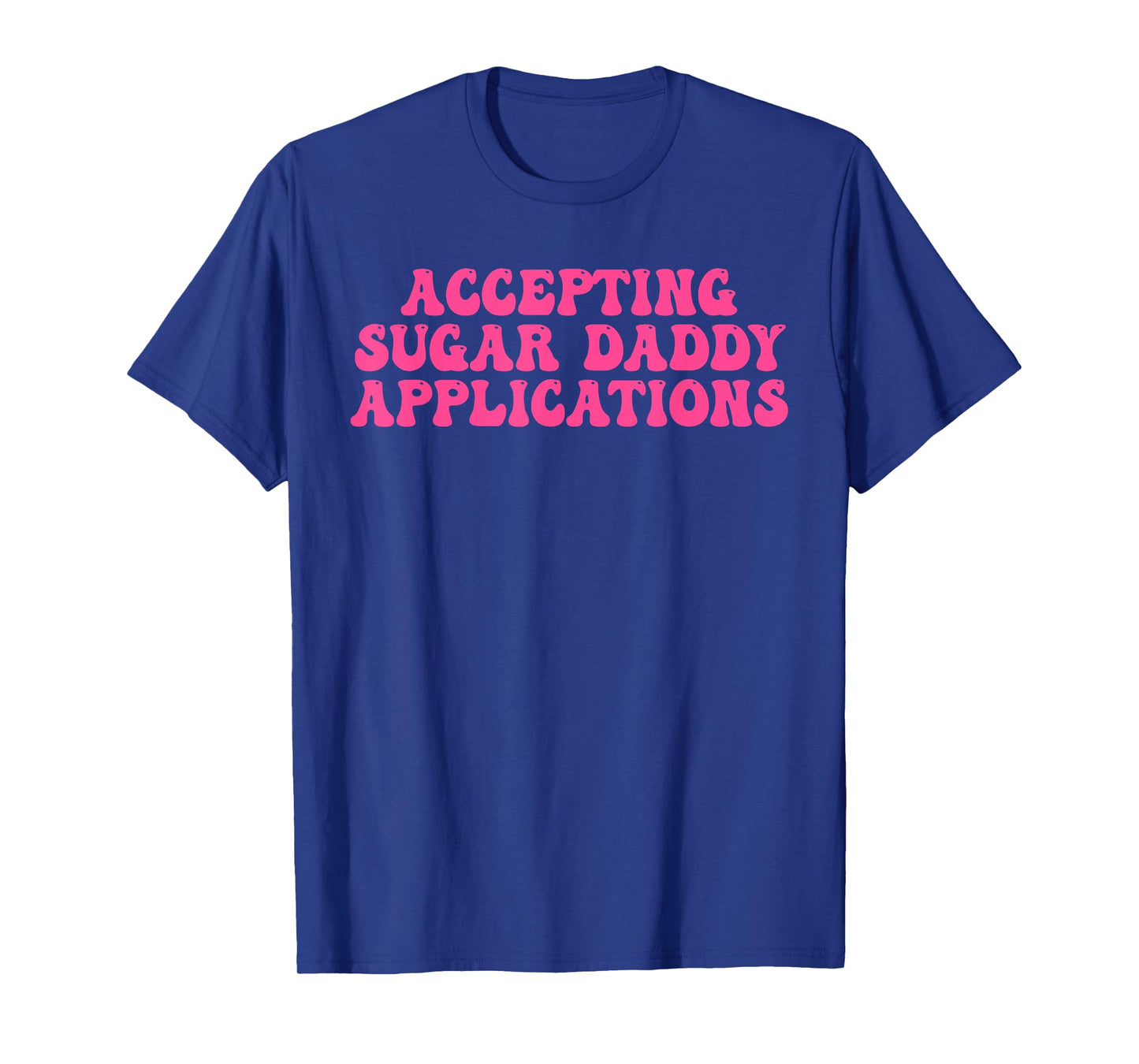 Accepting Sugar Daddy Applications Design T-Shirt