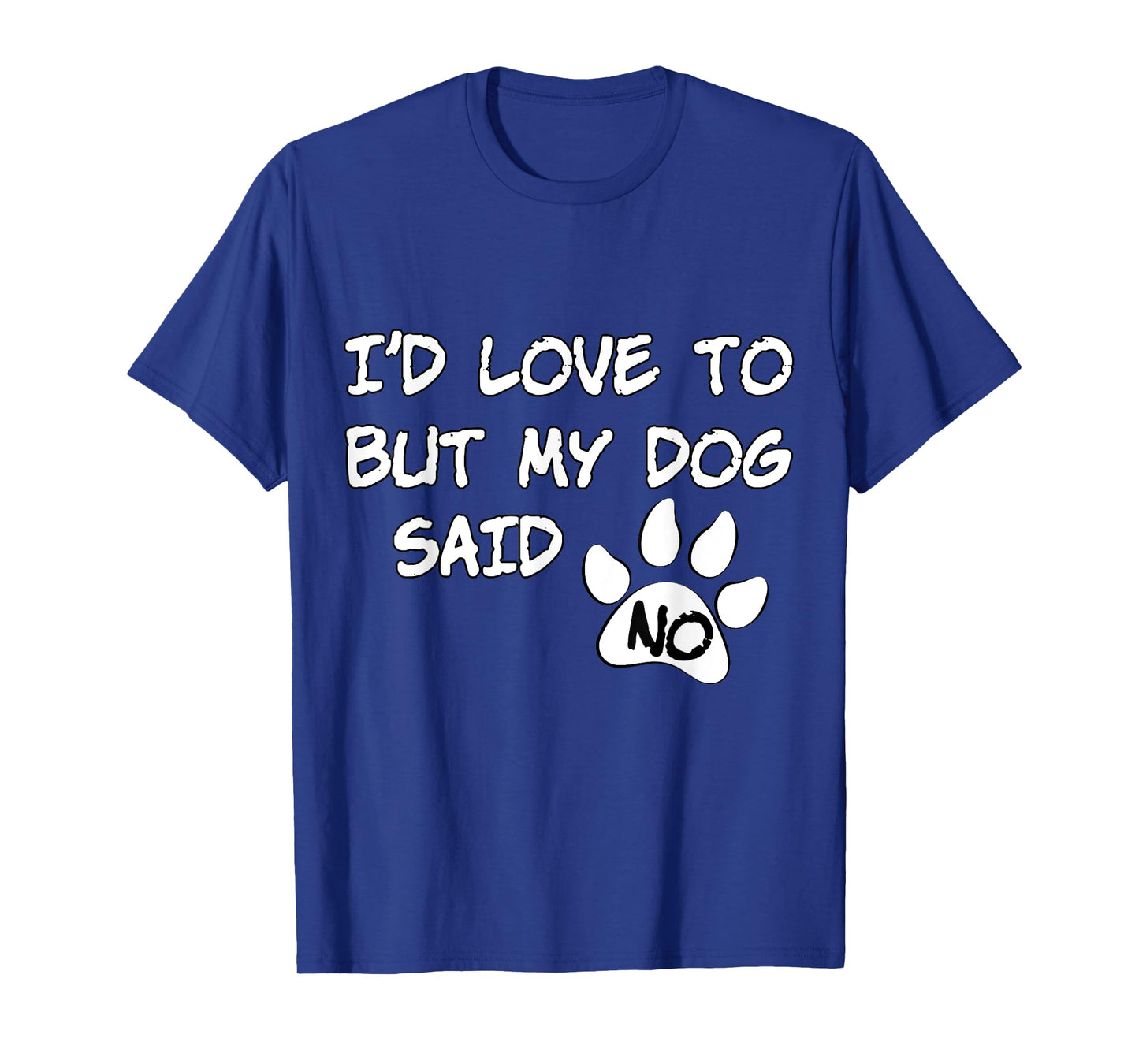 Dog T-Shirt - I'd Love To But My Dog Said No Tee! T-Shirt for Men Women Girls Kids