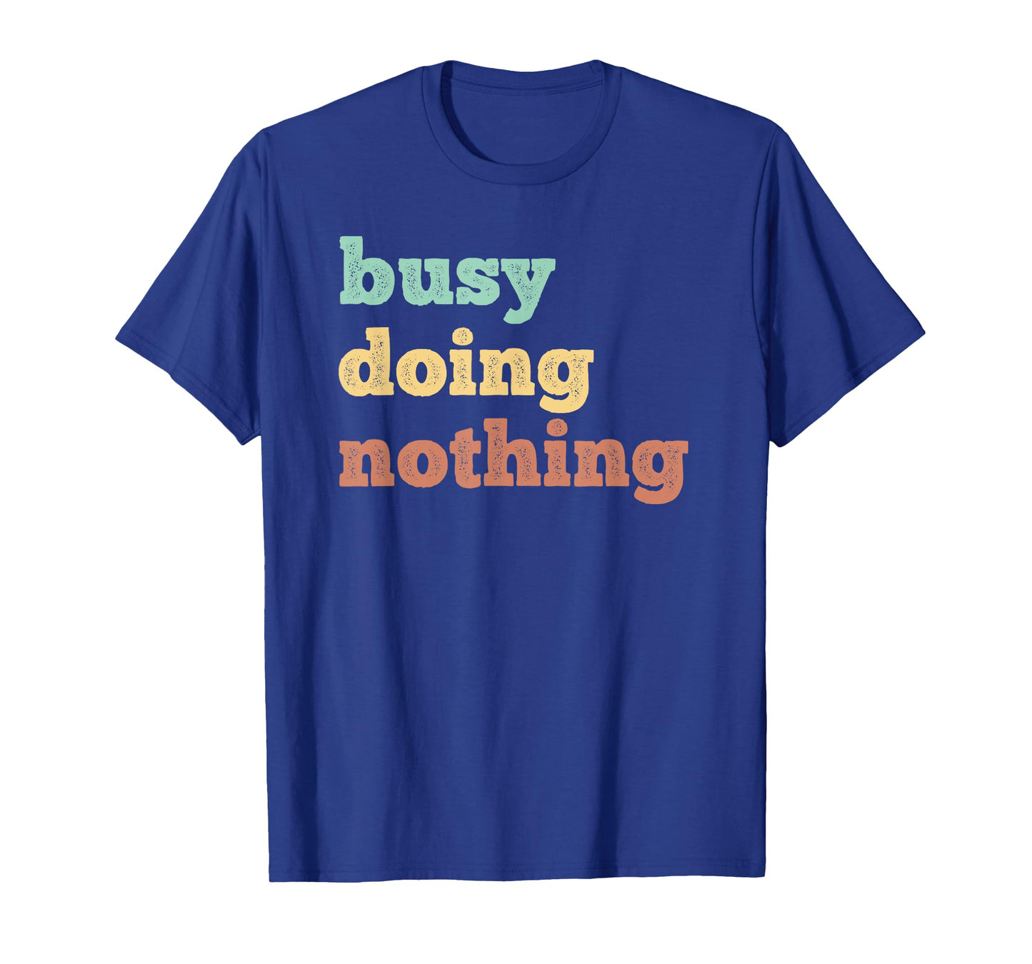 Busy Doing Nothing - Funny quote - Distressed retro colors T-Shirt