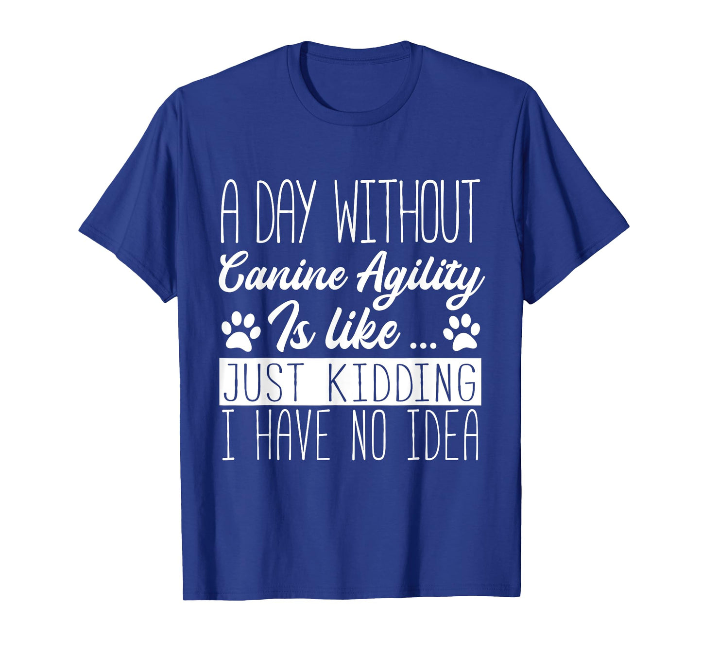 Dog Agility - A Day Without Canine Agility Is Like T-Shirt