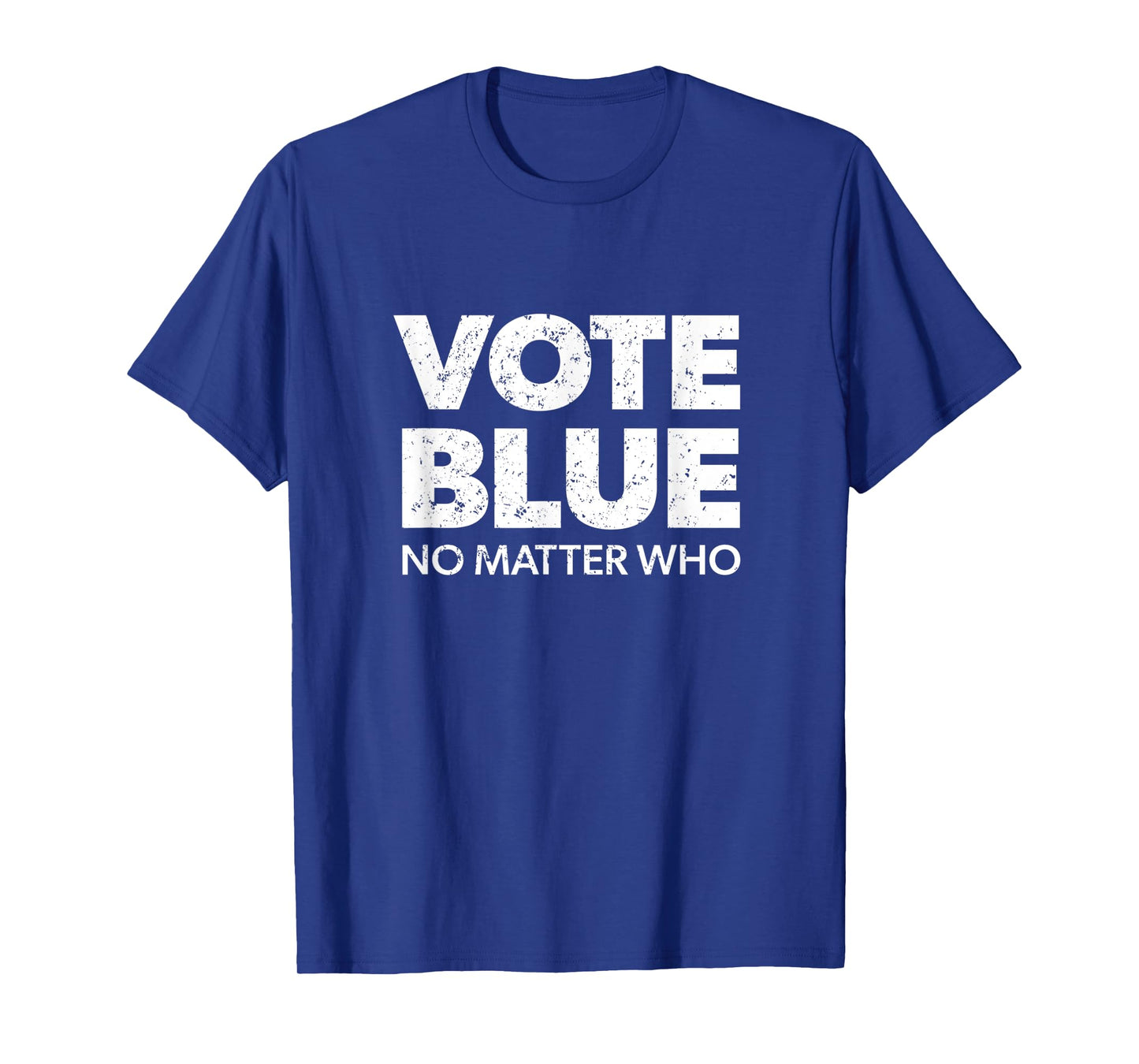 Vote Blue No Matter Who - Democrat Gift Blue T-Shirt