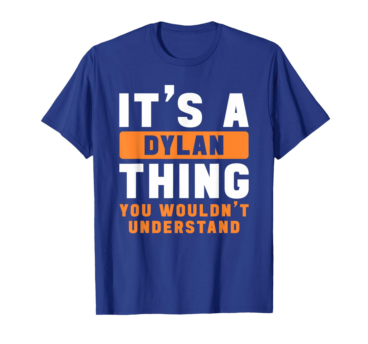 It's A Dylan Thing You Wouldn't Understand Dylan Name T-Shirt