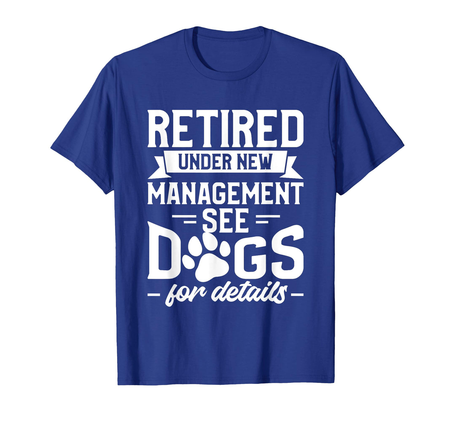 Retired Under New Management See Dogs For Details Pensioner T-Shirt