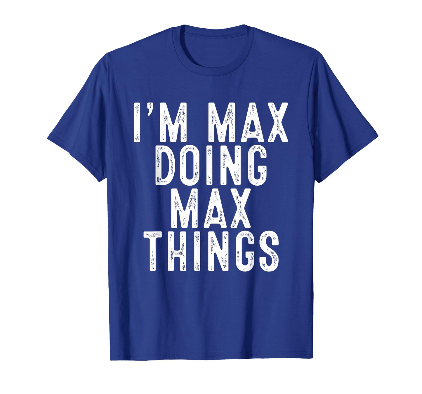 I'm MAX Doing MAX Things Funny Birthday Christmas Gifts T-Shirt