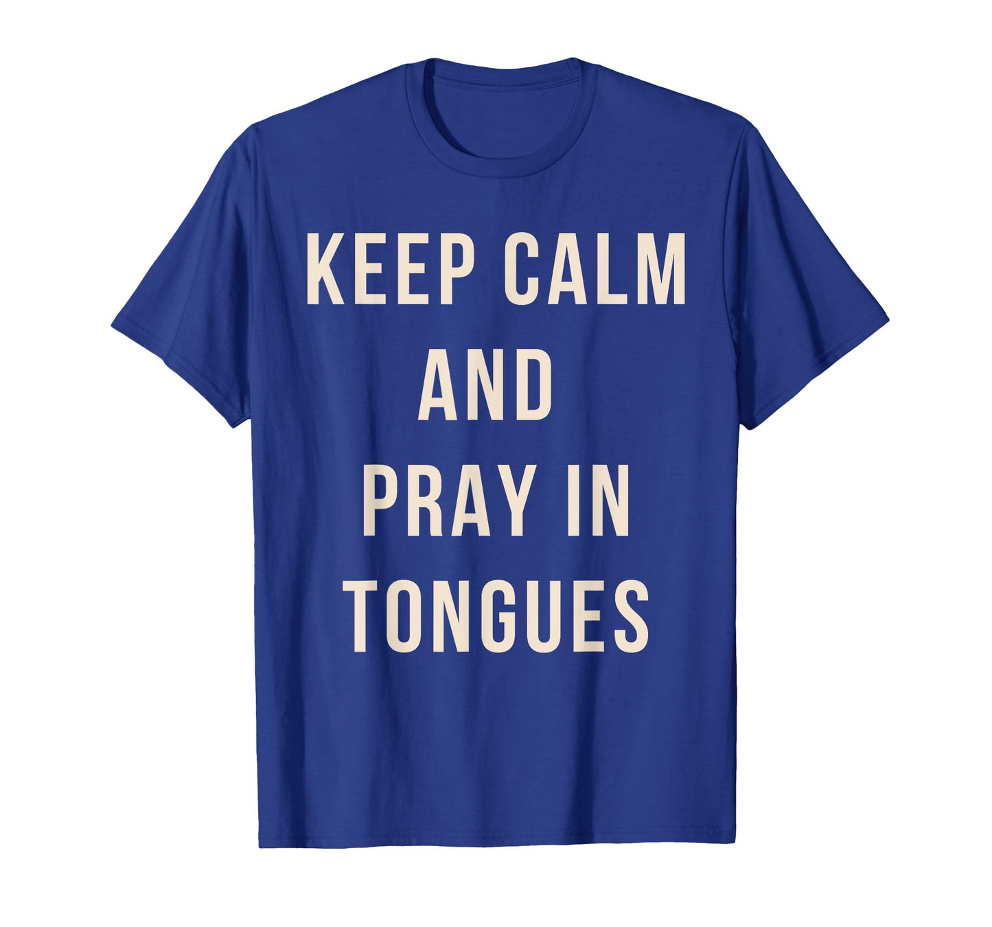 Keep Calm And Pray In Tongues Catholic Charismatic Quote T-Shirt