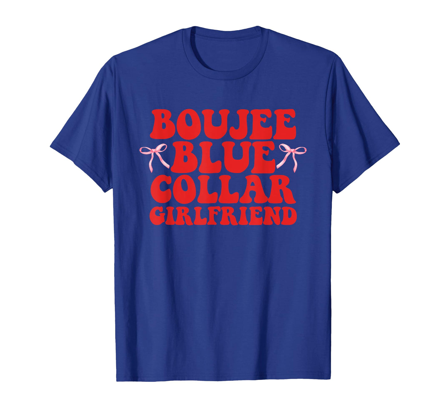 Boujee Blue Collar Girlfriend Funny Design T-Shirt
