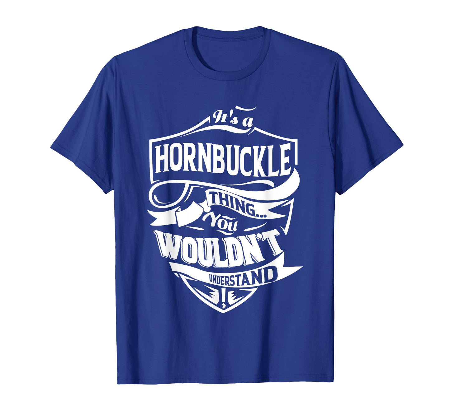 It's a HORNBUCKLE Thing Gifts T-Shirt