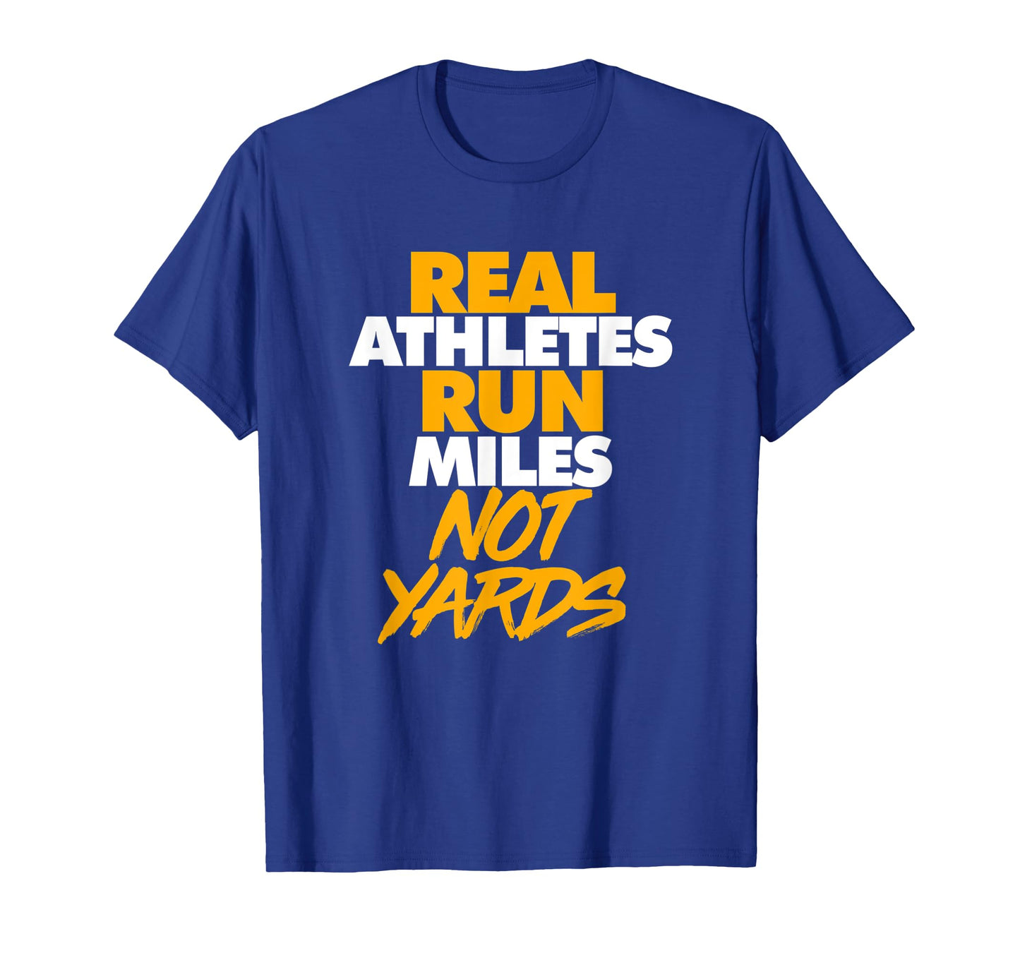 Real Athletes Run Miles Not Yards Athletic Running T-Shirt