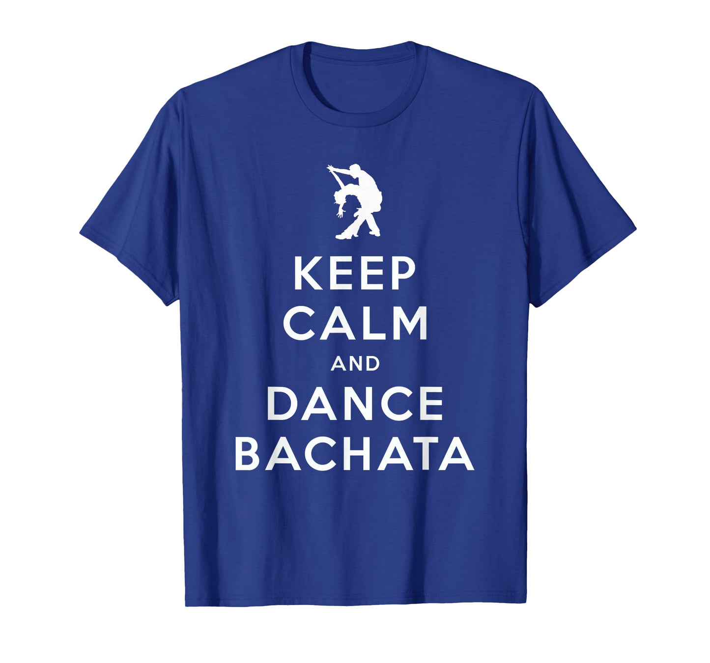 Keep Calm and Dance Bachata Salsa Dancing T-Shirt